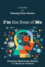 I'm the Boss of Me: A Guide to Owning Your Career