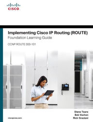 Title: Implementing Cisco IP Routing (ROUTE) Foundation Learning Guide: (CCNP ROUTE 300-101) / Edition 1, Author: Diane Teare