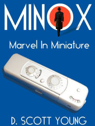 Title: Minox: Marvel in Miniature, Author: D. Scott Young