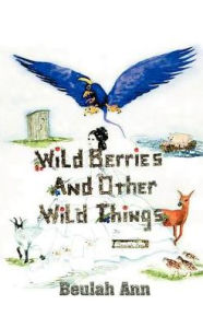 Title: Wild Berries and Other Wild Things, Author: Beulah Ann