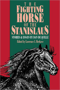 Title: Fighting Horse Of Stanislaus: Stories Essays Dan De Quille, Author: LAWRENCE I. BERKOVE