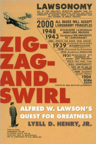Title: Zig-Zag-and-Swirl: Alfred W. Lawson's Quest for Greatness, Author: Lyell D. Henry