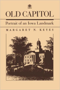 Title: Old Capitol: Portrait of an Iowa Landmark, Author: Margaret N. Keyes