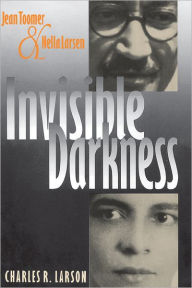 Title: Invisible Darkness: Jean Toomer and Nella Larsen, Author: Charles R. Larson