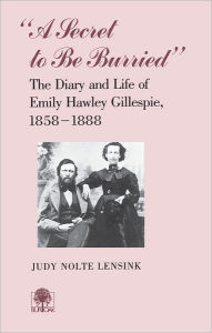 Title: A Secret To Be Burried: Diary Emily Hawley Gillespie, Author: Judy Nolte Lensink