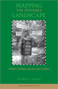 Title: Mapping the Invisible Landscape: Folklore, Writing, and the Sense of Place, Author: Kent C. Ryden