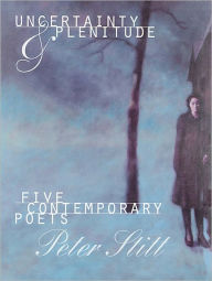 Title: Uncertainty and Plenitude: Five Contemporary Poets, Author: Peter Stitt