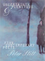 Uncertainty and Plenitude: Five Contemporary Poets
