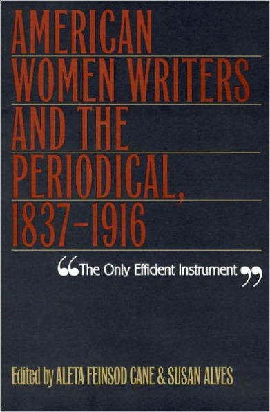 Only Efficient Instrument: American Women Writers And Periodical, 1837-1916