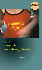 Title: Here Beneath Low-Flying Planes, Author: Merrill Feitell