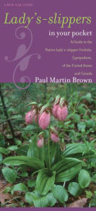 Lady's-Slippers In Your Pocket: A Guide To The Native Lady's-Slipper Orchids, Cypripedium, Of The United States And Canada