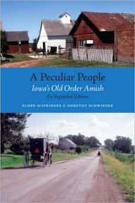 Title: A Peculiar People: Iowa's Old Order Amish, Author: Elmer Schwieder