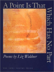 Title: A Point Is That Which Has No Part, Author: Liz Waldner