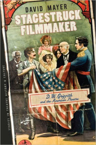 Title: Stagestruck Filmmaker: D. W. Griffith and the American Theatre, Author: David Mayer
