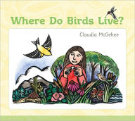 Title: Where Do Birds Live?, Author: Claudia McGehee