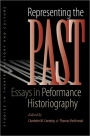 Representing the Past: Essays in Performance Historiography