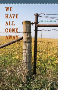 Title: We Have All Gone Away, Author: Curtis Harnack