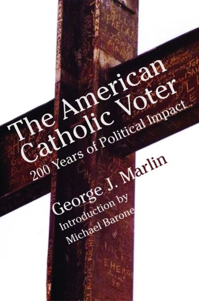 American Catholic Voter: Two Hundred Years Of Political Impact By George J Marli