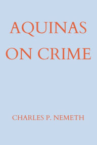 Title: Aquinas on Crime, Author: Charles P. Nemeth