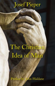Title: The Christian Idea of Man, Author: Josef Pieper