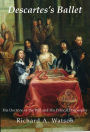 Descartes's Ballet: His Doctrine of Will and His Political Philosophy