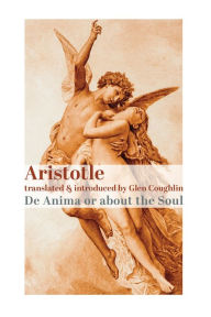 Title: De Anima, or About the Soul, Author: Aristotle