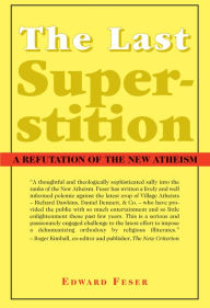 Title: The Last Superstition: A Refutation of the New Atheism, Author: Edward Feser