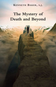 Title: The Mystery of Death and Beyond, Author: Kenneth Baker S.J.