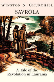 Title: Savrola: A Tale of the Revolution in Laurania, Author: Winston S. Churchill