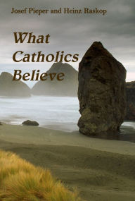 Title: What Catholics Believe, Author: Josef Pieper