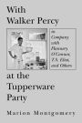 With Walker Percy at the Tupperware Party: in Company with Flannery O'Connor, T.S. Eliot, and Others