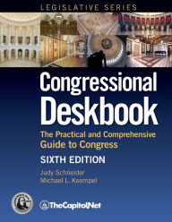 Title: Congressional Deskbook: The Practical and Comprehensive Guide to Congress, Sixth Edition, Author: Judy Schneider