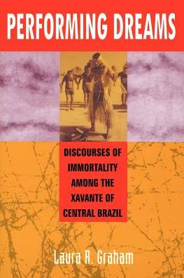 Performing Dreams: Discoveries of Immortality Among the Xavante of Central Brazil