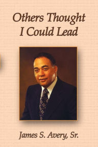 Title: Others Thought I Could Lead, Author: Sr. James Avery
