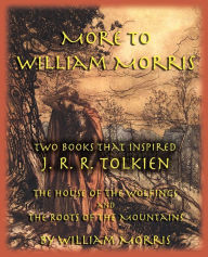 More to William Morris: Two Books That Inspired J. R. R. Tolkien-The House of the Wolfings and The Roots of the Mountains