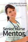 Senior Nurse Mentor: Curing What Ails Hospital Nursing Morale