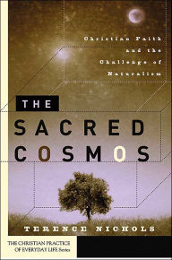 Sacred Cosmos (The Christian Practice of Everyday Life Series): Christian Faith and the Challenge of Naturalism