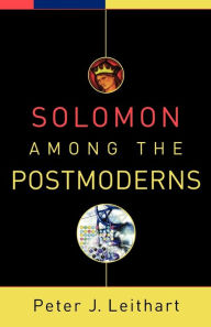 Title: Solomon among the Postmoderns, Author: Peter J. Leithart