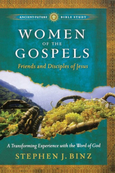 Women of the Gospels: Friends and Disciples of Jesus