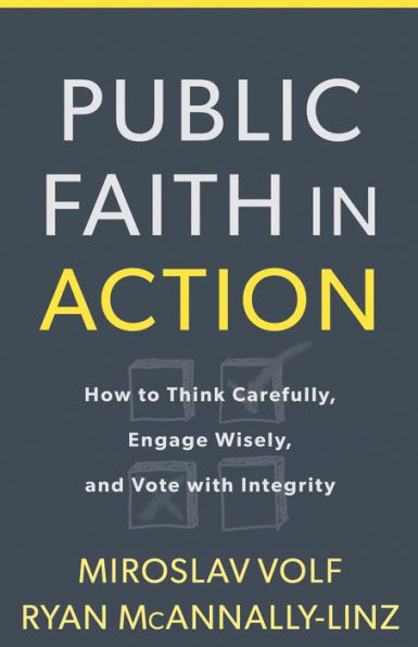 Public Faith in Action: How to Think Carefully, Engage Wisely, and Vote with Integrity