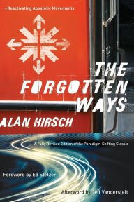 Title: The Forgotten Ways: Reactivating Apostolic Movements, Author: Alan Hirsch