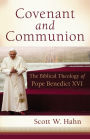 Covenant and Communion: The Biblical Theology of Pope Benedict XVI