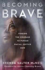 Title: Becoming Brave: Finding the Courage to Pursue Racial Justice Now, Author: Brenda Salter McNeil