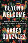 Alternative view 1 of Beyond Welcome: Centering Immigrants in Our Christian Response to Immigration