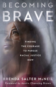 Title: Becoming Brave: Finding the Courage to Pursue Racial Justice Now, Author: Brenda Salter McNeil