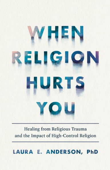 When Religion Hurts You: Healing from Religious Trauma and the Impact of High-Control Religion