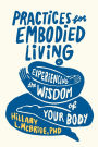 Practices for Embodied Living: Experiencing the Wisdom of Your Body