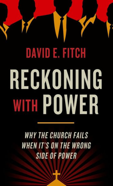 Reckoning with Power: Why the Church Fails When It's on the Wrong Side of Power