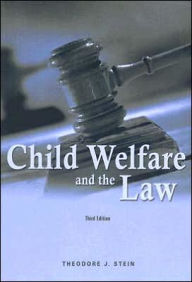 Title: Child Welfare and the Law / Edition 3, Author: Theodore J. Stein