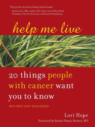 Title: Help Me Live, Revised: 20 Things People with Cancer Want You to Know, Author: Lori Hope